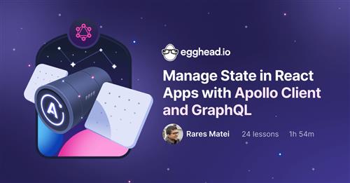 Egghead - Manage State in React Apps with Apollo Client and GraphQL