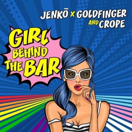 Jenko x Goldfinger & Crope - Girl Behind the Bar (2022)