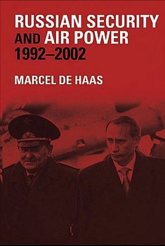 Russian Security and Air Power, 1992-2002: The Development of Russian Security Thinking Under Yeltsin and Putin and Its Consequences for the Air Force