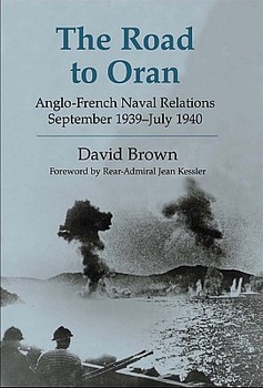 The Road to Oran: Anglo-French Naval Relations September 1939July 1940