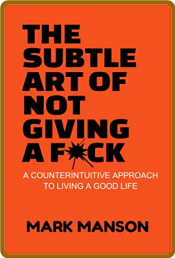 The Subtle Art of Not Giving a F*ck -Mark Manson