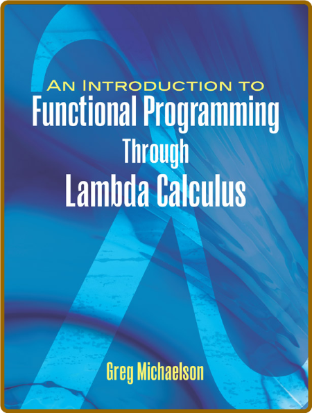 An Introduction to Functional Programming Through Lambda Calculus -Greg Michaelson