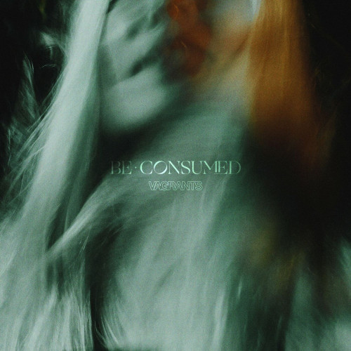 Vagrants - Be Consumed (2022)