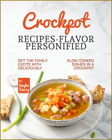 Crockpot Recipes – Flavor Personified: Get The Family Excite with Deliciously Slow...