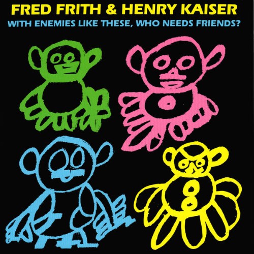 Fred Frith - With Enemies Like These, Who Needs Friends - 2014