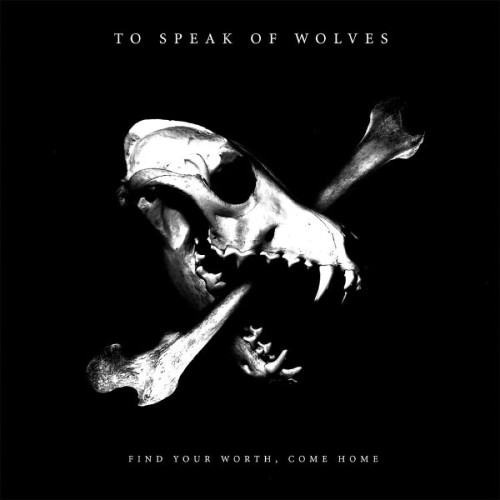To Speak Of Wolves - Find Your Worth, Come Home - 2012