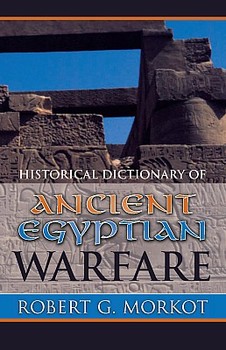 Historical Dictionary of Ancient Egyptian Warfare