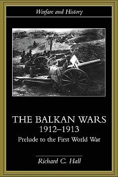 The Balkan Wars 1912-1913: Prelude to the First World War