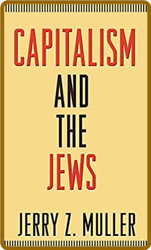 Capitalism and the Jews -Jerry Z. Muller
