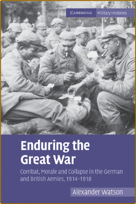 Enduring the Great War: Combat, Morale and Collapse in the German and British Armi... B8b89abf6b32f654aefb34721a89e437