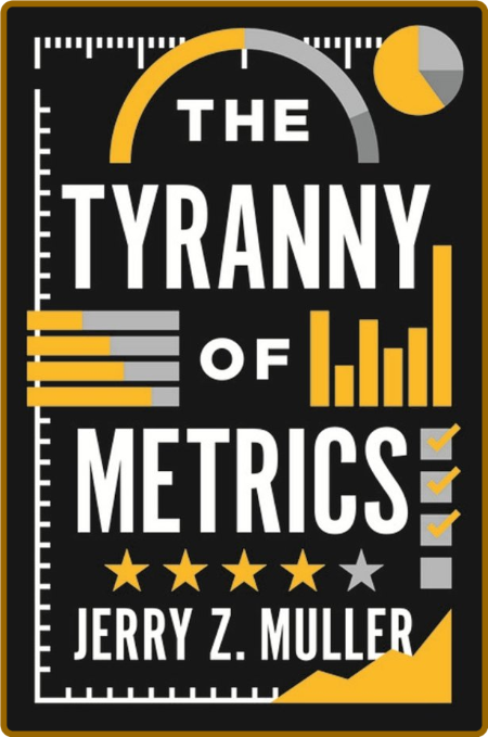 The Tyranny of Metrics -Jerry Z. Muller