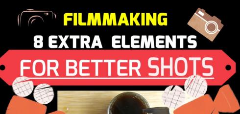 Creative Filmmaking 8 Extra Tips For Better Shots