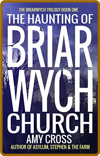 The Haunting of Briarwych Church (The Briarwych Trilogy Book 1) -Amy Cross