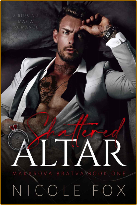 Shattered Altar: A Russian Mafia Romance (Makarova Bratva Book One) -Fox, Nicole