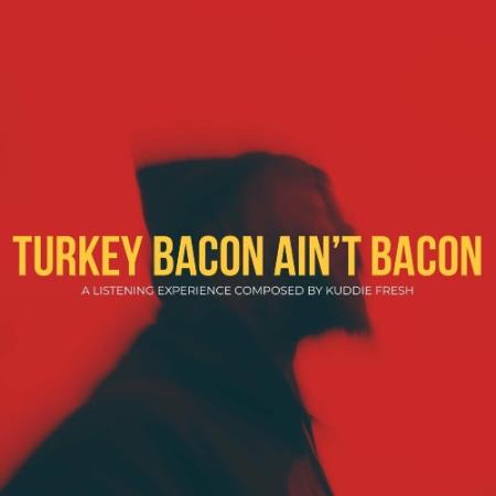 Kuddie Fresh - Turkey Bacon Ain't Bacon (2022)