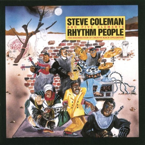 Steve Coleman and Five Elements - Rhythm People (The Resurrection of Creative Black Civilization)...