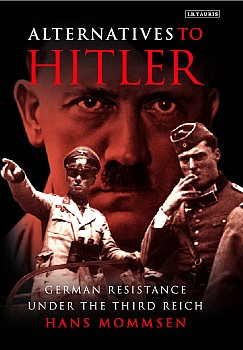 Alternatives to Hitler: German Resistance under the Third Reich
