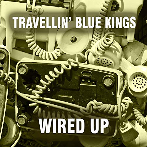 Travellin' Blue Kings - Wired Up 2019