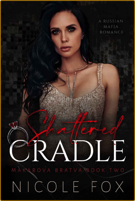 Shattered Cradle: A Russian Mafia Romance (Makarova Bratva Book Two) -Fox, Nicole