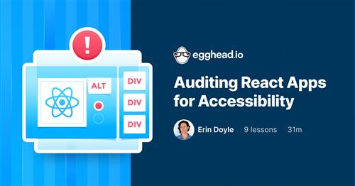 Egghead – Auditing React Apps for Accessibility