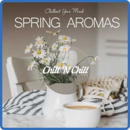 VA - Spring Aromas - Chillout Your Mind (2022)