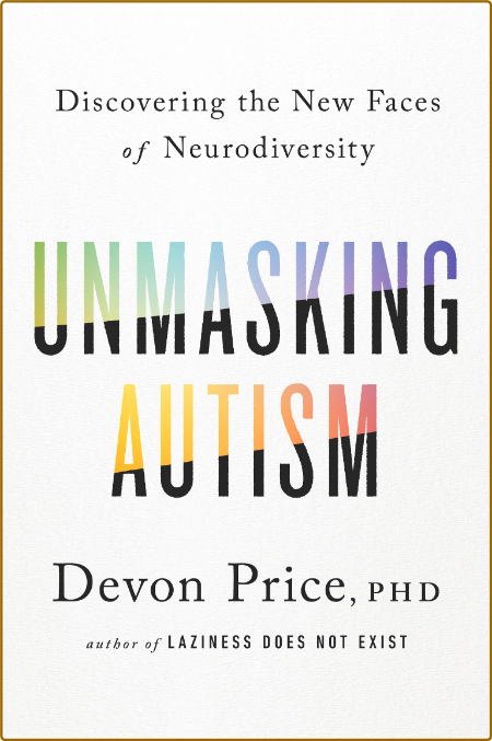 Unmasking Autism -Devon Price F4c4da21c57356f9fdea9c6a4f1c2121