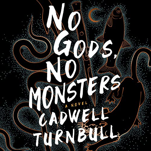 No Gods, No Monsters The Convergence Saga, Book 1 by Cadwell Turnbull