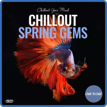 VA - Chillout Spring Gems 2022 - Chillout Your Mind (2022)