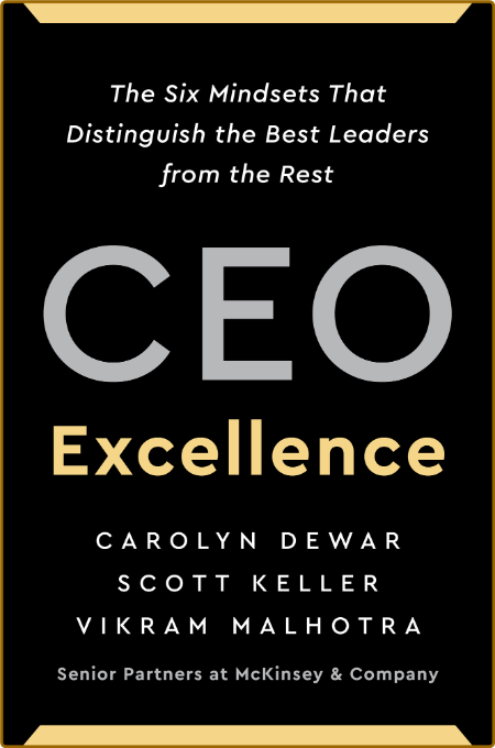 CEO Excellence -Carolyn Dewar, Scott Keller, Vikram Malhotra A86526d91b4fca3e4fa0f45a11b0bd4a