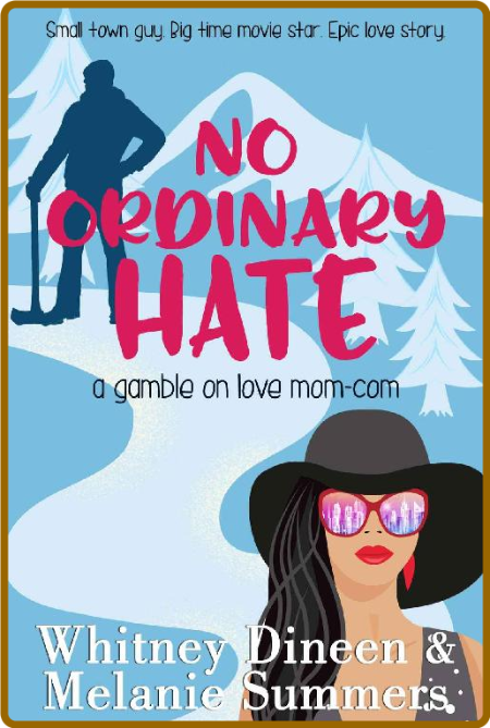No Ordinary Hate (A Gamble on Love Mom Com Series Book 1) -Whitney Dineen, Melanie...