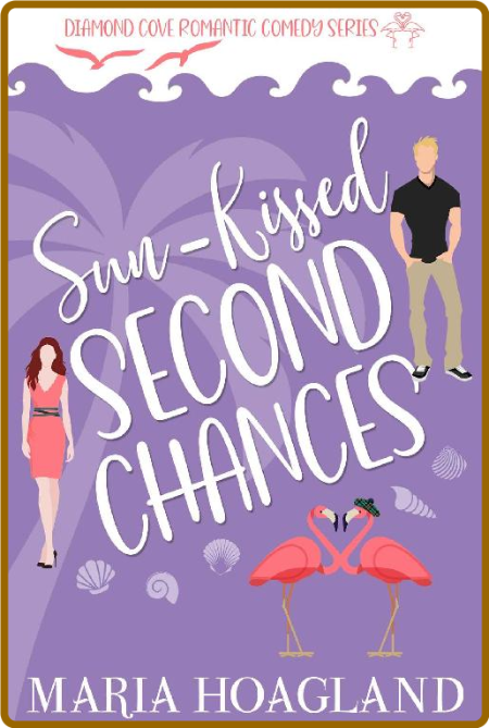 Sun-Kissed Second Chances -Maria Hoagland