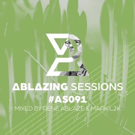 Rene Ablaze - Ablazing Sessions 091 (2022-05-04)