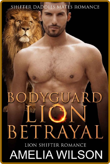 Bodyguard Lion's BetRayal: Lion Shifter Romance (Shifter Daddies Mates Romance Boo...
