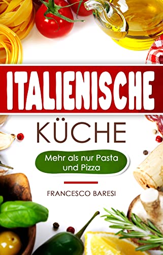 Cover: Francesco Baresi  -  Italienische Küche: Mehr als nur Pasta und Pizza