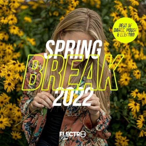 Spring Break 2022 (Best of Dance, House & Electro) (2022)