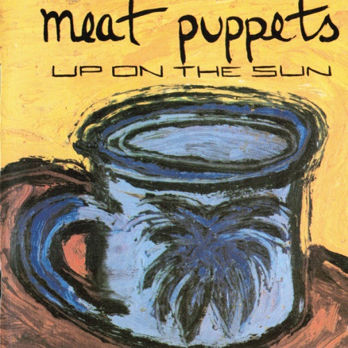 Meat Puppets - Up On The Sun [reissue 1999] (1985)