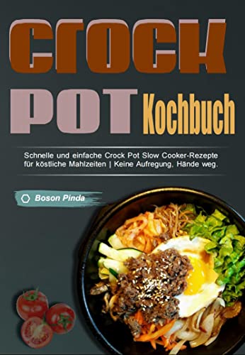 Cover: Boson Pinda  -  Crockpot - Kochbuch: Schnelle und einfach köstliche Mahlzeiten Keine Aufregung, Hände weg