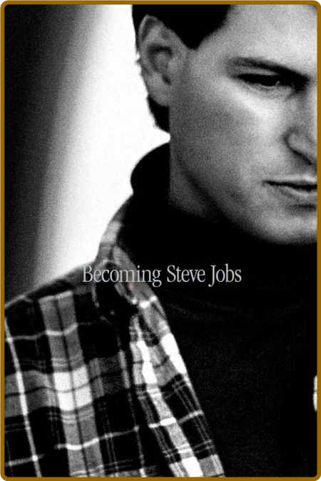 Becoming Steve Jobs: The Evolution of a Reckless Upstart Into a Visionary Leader -...