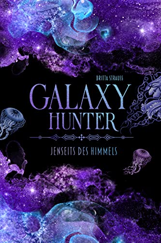 Cover: Britta Strauss  -  Galaxy Hunter: Jenseits des Himmels (Band 1)