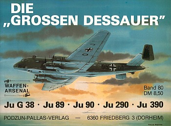 Die "Grossen Dessauer". Ju G 38, Ju 89, Ju 90, Ju 290, Ju 390