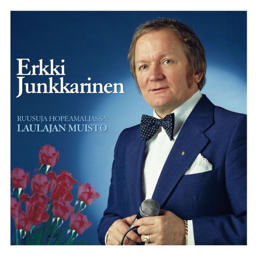 Erkki Junkkarinen - (MM) Ruusuja hopeamaljassa - Laulajan muisto - 2008