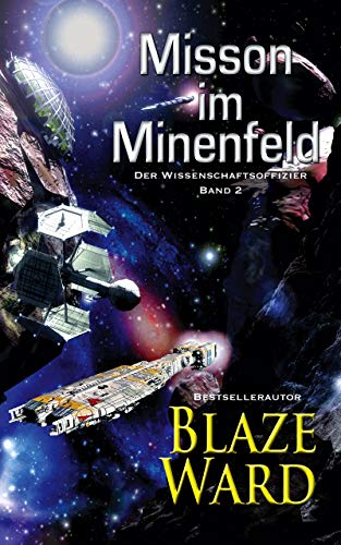 Blaze Ward - Mission im Minenfeld (Der Wissenschaftsoffizier 2) Blaze Ward - Mission im Minenfeld (Der Wissenschaftsoffizier 2)