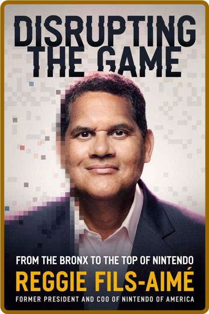 Disrupting the Game -Reggie Fils-Aimé