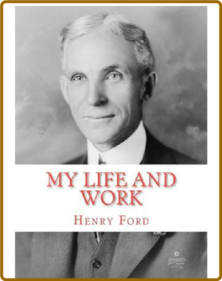 My Life and Work -Henry Ford
