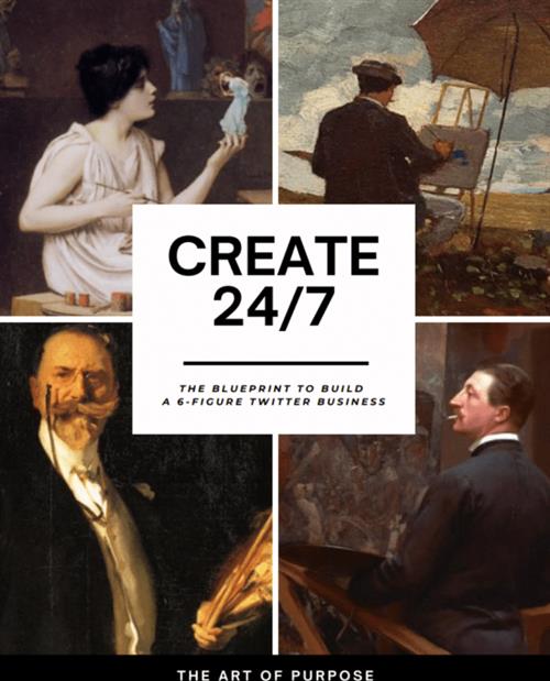 The Art Of Purpose – Create 247-The Blueprint to Build a 6-Figure Twitter Business 2022