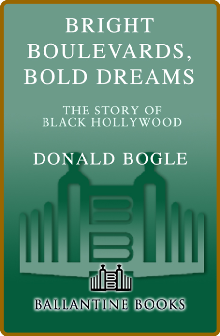 Bright Boulevards, Bold Dreams -Donald Bogle