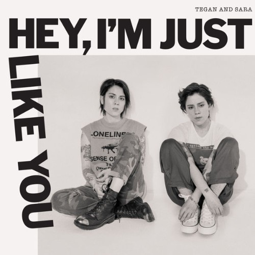 Tegan And Sara - Hey, I'm Just like You - 2019