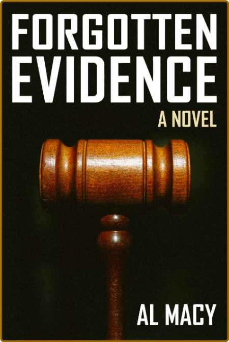 Forgotten Evidence: A Novel -Al Macy B775564af2f413b05d7ce2541e26b278