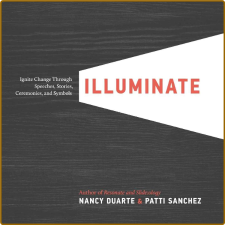 Illuminate: Ignite Change Through Speeches, Stories, Ceremonies, and Symbols -Nanc...