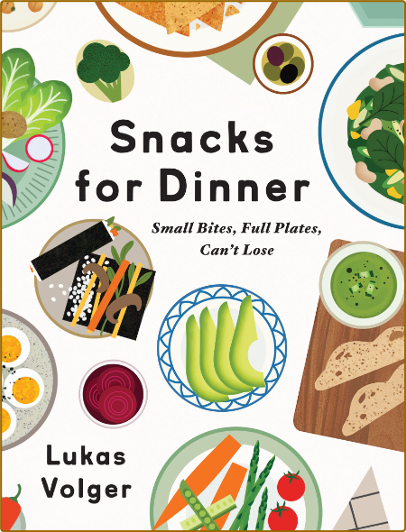 Snacks for Dinner -Lukas Volger 6227a2f4fc73372527f9e984b7187b8c